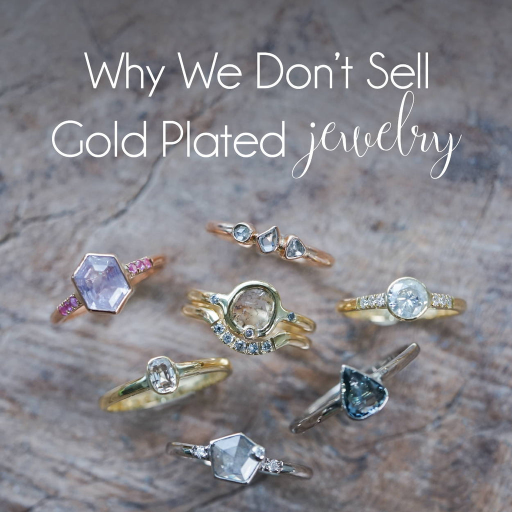 Why We Don’t Sell Gold Plated Jewelry