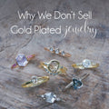 Why We Don’t Sell Gold Plated Jewelry